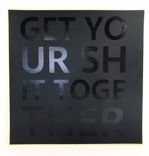 John O'Hara. Get Your Shit Together. 68x68"