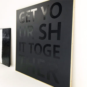 John O'Hara. Get Your Shit Together. 68x68"